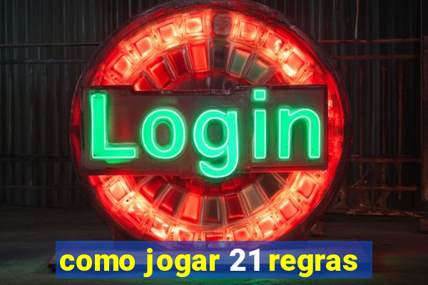 como jogar 21 regras